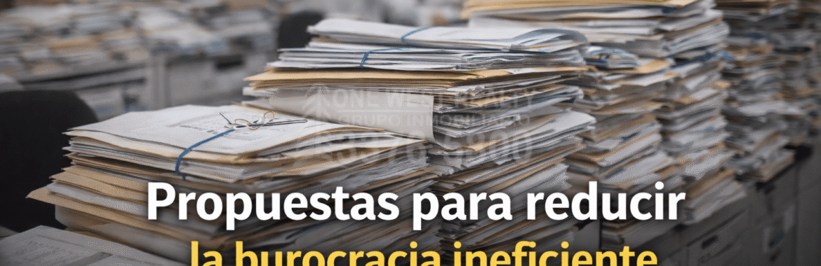 Propuestas para reducir la burocracia ineficiente en el país