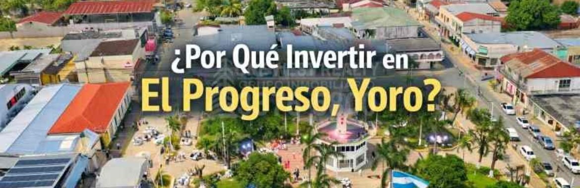 ¿Por Qué Invertir en El Progreso, Yoro?