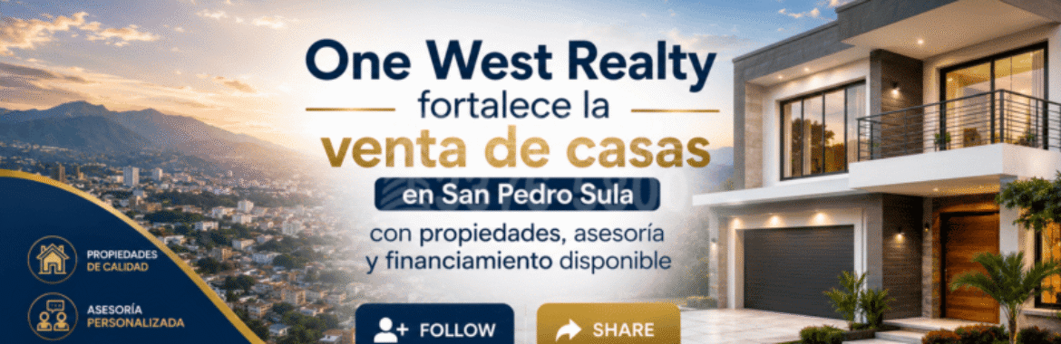 One West Realty fortalece la venta de casas en San Pedro Sula con propiedades, asesoría y financiamiento disponible