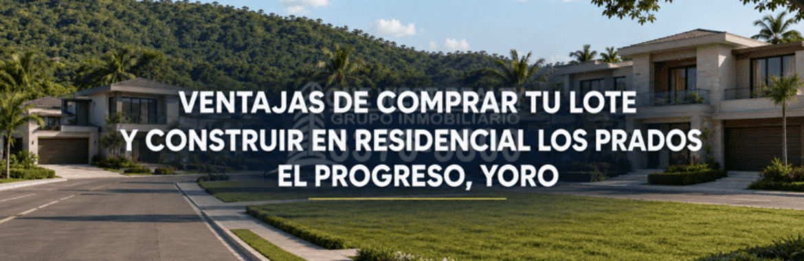 Ventajas de comprar un lote y construir en Residencial Los Prados, El Progreso