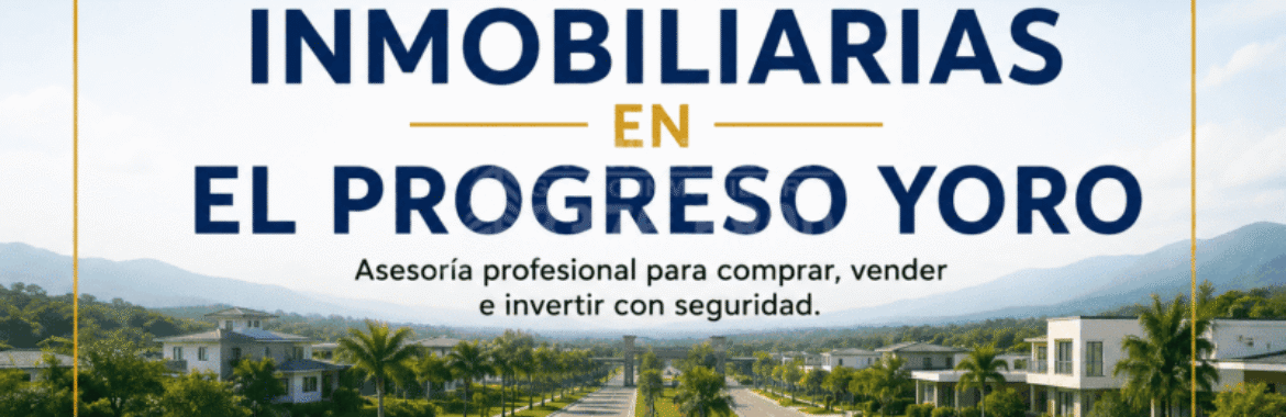 Inmobiliarias en El Progreso Yoro: la importancia de trabajar con profesionales